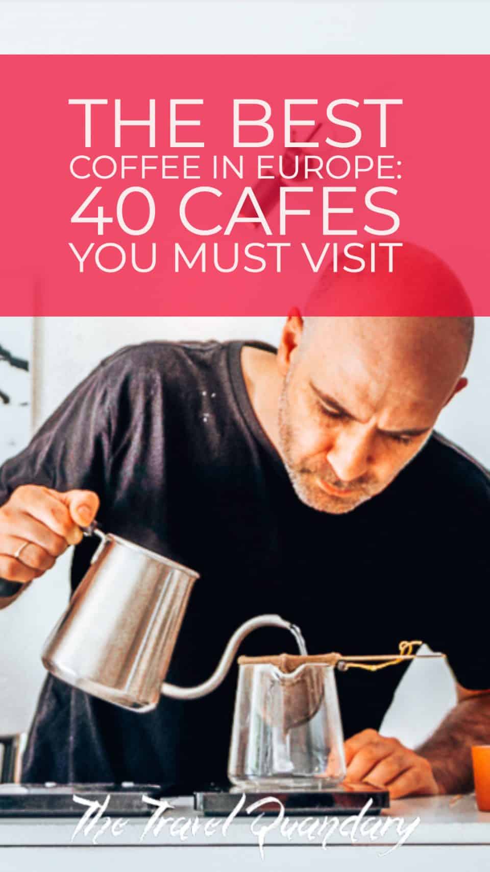 40 Cafes For The Best Coffee in Europe The Travel Quandary